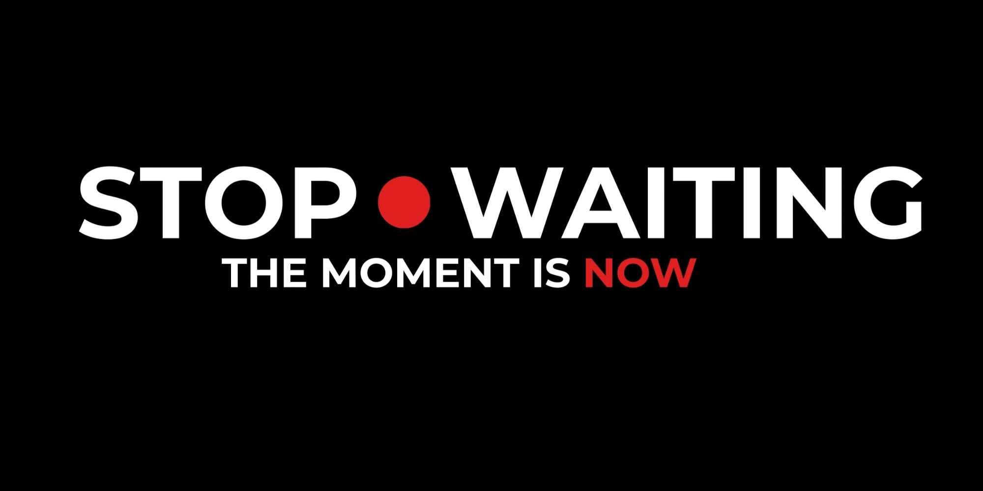 STOP WAITING