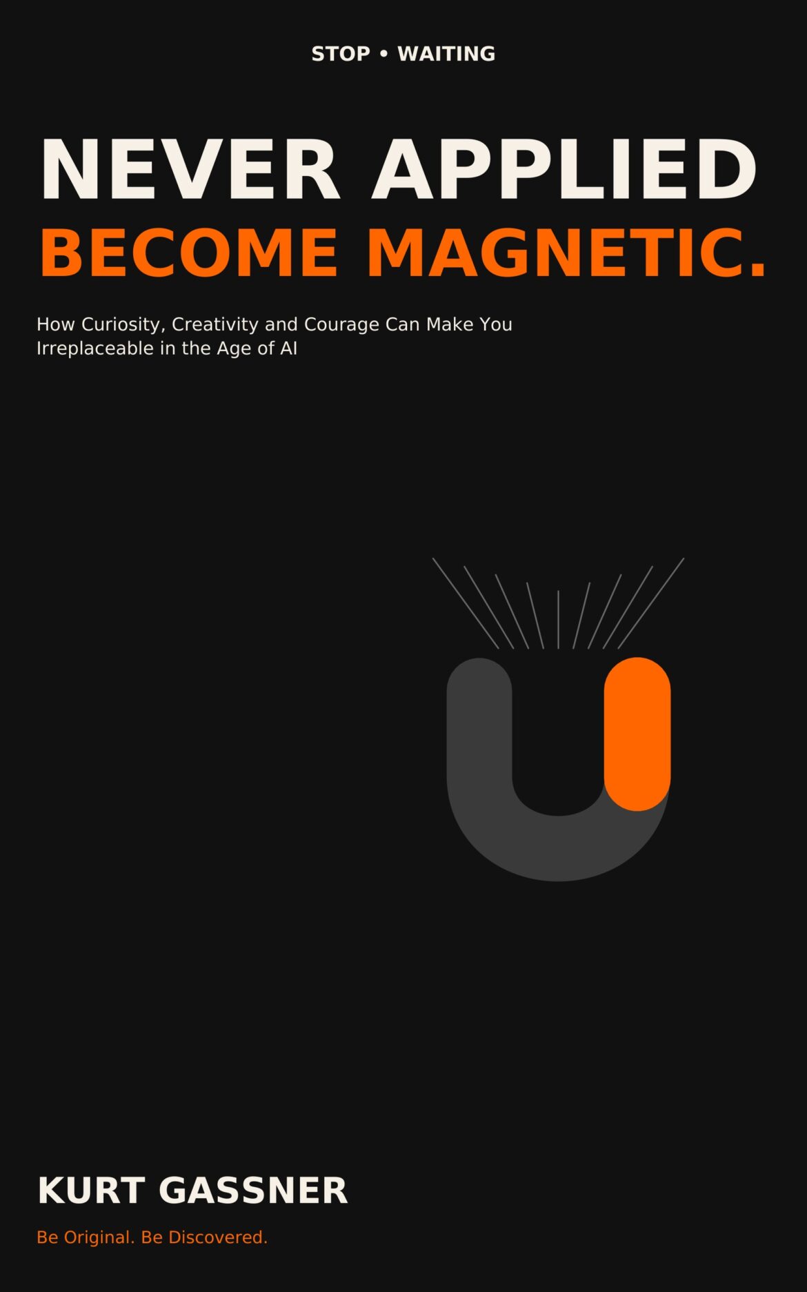 Book cover of Never Applied. Become Magnetic. by Kurt Gassner