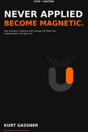 Book cover of Never Applied. Become Magnetic. by Kurt Gassner